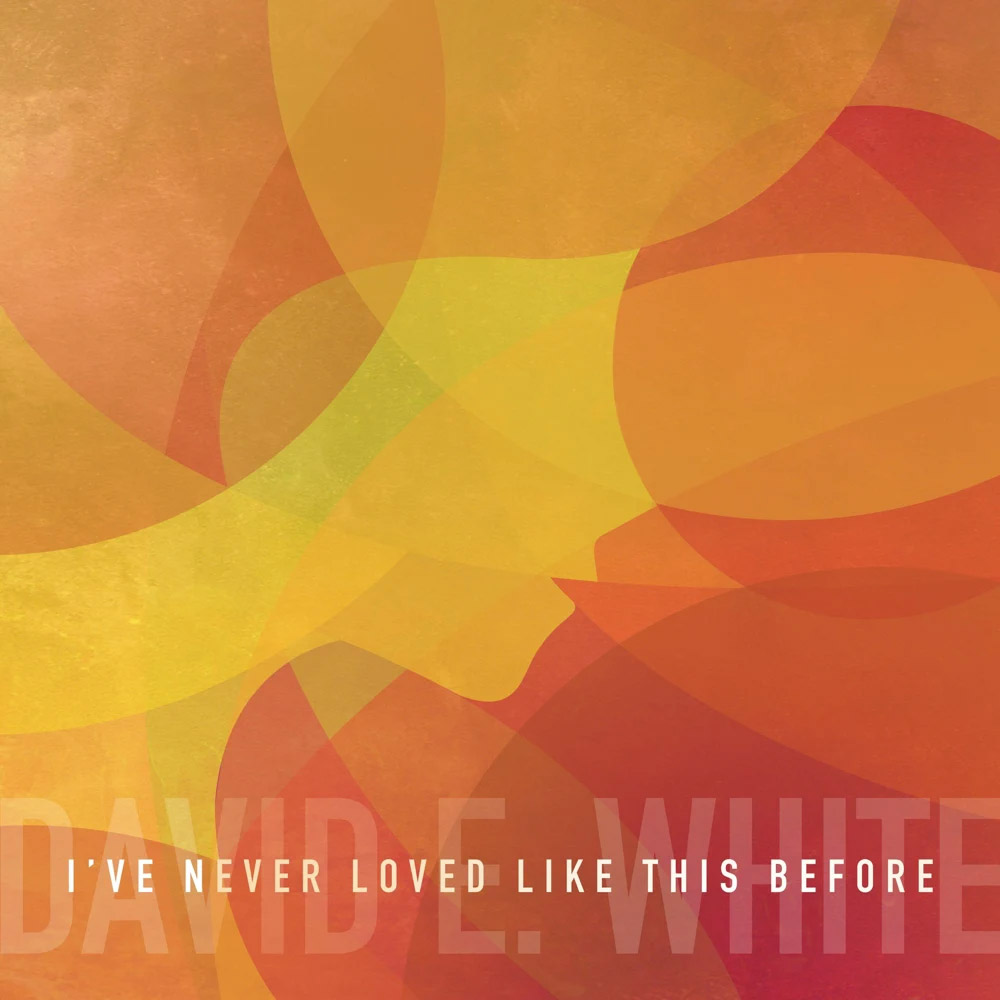 David-E-White-Ive-Never-Loved-Like-This-Before